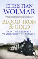 Blood, Iron and Gold : How the Railways Transformed the World-9781848871717