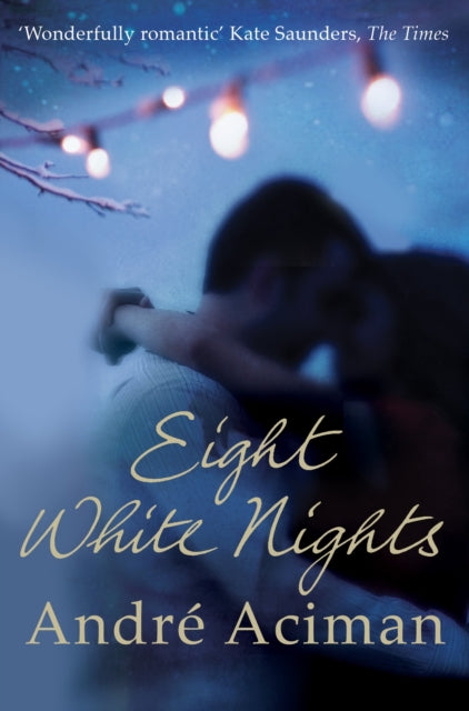 Eight White Nights : The unforgettable love story from the author of Call My By Your Name-9781848876217