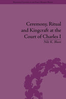 Ceremony, Ritual and Kingcraft at the Court of Charles I-9781848935280