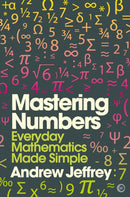 Mastering Numbers : Everyday Mathematics Made Simple-9781848992559