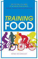 Training Food : Get the Fuel You Need to Achieve Your Goals - Before, During and After Exercise-9781848992665