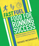 Fast Fuel: Food for Running Success : Delicious Recipes and Nutrition Plans to Achieve Your Goals-9781848993099