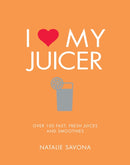 I Love My Juicer : Over 100 fast, fresh juices and smoothies-9781848993549