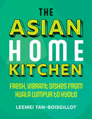 The Asian Home Kitchen : Fresh, vibrant dishes from Kuala Lumpur to Kyoto-9781848994089