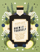 Brew It Yourself : Make Your Own Craft Drinks with Wild and Home-Grown Ingredients-9781848994164