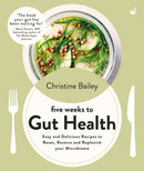 Five Weeks to Gut Health : Easy and delicious recipes to reset, restore and replenish your microbiome-9781848994379