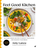 Feel Good Kitchen : 80 plant-based recipes to boost your mood and nourish your brain-9781848994393