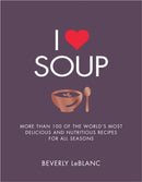 I Love Soup : More Than 100 of the World's Most Delicious and Nutritious Recipes-9781848997646