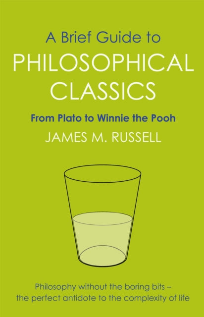 A Brief Guide to Philosophical Classics : From Plato to Winnie the Pooh-9781849010016