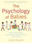 The Psychology of Babies : How relationships support development from birth to two-9781849012935