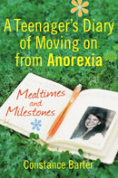Mealtimes and Milestones : A teenager's diary of moving on from anorexia-9781849013239