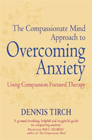 The Compassionate Mind Approach to Overcoming Anxiety : Using Compassion-focused Therapy-9781849015134