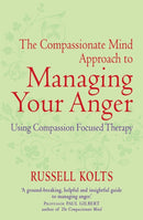 The Compassionate Mind Approach to Managing Your Anger : Using Compassion-focused Therapy-9781849015592