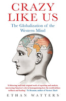 Crazy Like Us : The Globalization of the Western Mind-9781849015776
