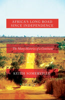 Africa's Long Road Since Independence : The Many Histories of a Continent-9781849045155