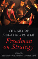 The Art of Creating Power : Freedman on Strategy-9781849045810