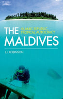 The Maldives : Islamic Republic, Tropical Autocracy-9781849045896
