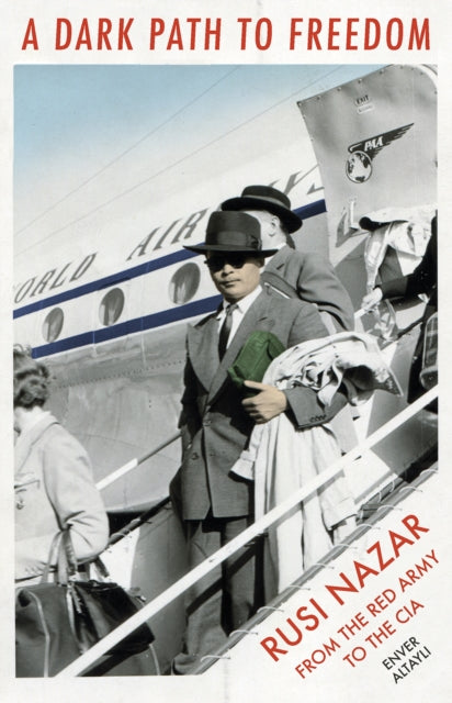 A Dark Path to Freedom : Ruzi Nazar from the Red Army to the CIA-9781849046978