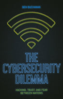 The Cybersecurity Dilemma : Network Intrusions, Trust and Fear in the International System-9781849047135
