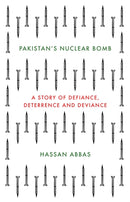 Pakistan's Nuclear Bomb : A Story of Defiance, Deterrence, and Deviance-9781849047159
