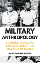 Military Anthropology : Soldiers, Scholars and Subjects at the Margins of Empire-9781849048125