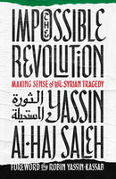 The Impossible Revolution : Making Sense of the Syrian Tragedy-9781849048668