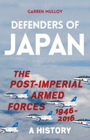 Defenders of Japan : The Post-Imperial Armed Forces 1946-2016, A History-9781849048934