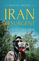 Iran Resurgent : The Rise and Rise of the Shia State-9781849049559