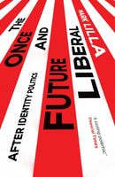 The Once and Future Liberal : After Identity Politics-9781849049955