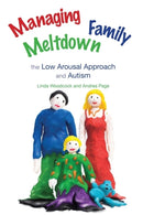 Managing Family Meltdown : The Low Arousal Approach and Autism-9781849050098