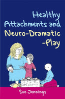 Healthy Attachments and Neuro-Dramatic-Play-9781849050142