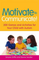 Motivate to Communicate! : 300 Games and Activities for Your Child with Autism-9781849050418