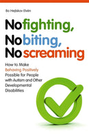 No Fighting, No Biting, No Screaming : How to Make Behaving Positively Possible for People with Autism and Other Developmental Disabilities-9781849051262