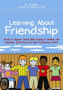 Learning About Friendship : Stories to Support Social Skills Training in Children with Asperger Syndrome and High Functioning Autism-9781849051453