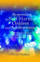 Responding to Self-Harm in Children and Adolescents : A Professional's Guide to Identification, Intervention and Support-9781849051729