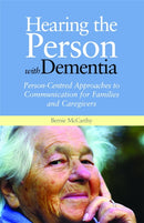 Hearing the Person with Dementia : Person-Centred Approaches to Communication for Families and Caregivers-9781849051866