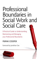 Professional Boundaries in Social Work and Social Care : A Practical Guide to Understanding, Maintaining and Managing Your Professional Boundaries-9781849052153