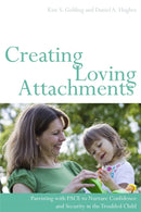 Creating Loving Attachments : Parenting with Pace to Nurture Confidence and Security in the Troubled Child-9781849052276
