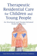 Therapeutic Residential Care for Children and Young People : An Attachment and Trauma-Informed Model for Practice-9781849052559