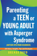 Parenting a Teen or Young Adult with Asperger Syndrome (Autism Spectrum Disorder) : 325 Ideas, Insights, Tips and Strategies-9781849052825