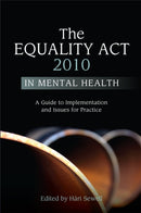 The Equality Act 2010 in Mental Health : A Guide to Implementation and Issues for Practice-9781849052849