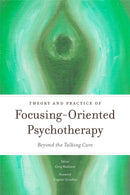 Theory and Practice of Focusing-Oriented Psychotherapy : Beyond the Talking Cure-9781849053242