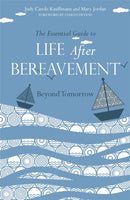 The Essential Guide to Life After Bereavement : Beyond Tomorrow-9781849053358