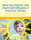 Observing Children with Attachment Difficulties in Preschool Settings : A Tool for Identifying and Supporting Emotional and Social Difficulties-9781849053372