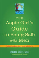 The Aspie Girl's Guide to Being Safe with Men : The Unwritten Safety Rules No-one is Telling You-9781849053549