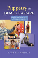 Puppetry in Dementia Care : Connecting through Creativity and Joy-9781849053921