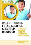 Understanding Fetal Alcohol Spectrum Disorder : A Guide to Fasd for Parents, Carers and Professionals-9781849053945