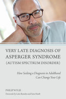 Very Late Diagnosis of Asperger Syndrome (Autism Spectrum Disorder) : How Seeking a Diagnosis in Adulthood Can Change Your Life-9781849054331
