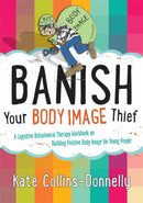 Banish Your Body Image Thief : A Cognitive Behavioural Therapy Workbook on Building Positive Body Image for Young People-9781849054638