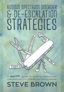 Autism Spectrum Disorder and De-escalation Strategies : A practical guide to positive behavioural interventions for children and young people-9781849055031